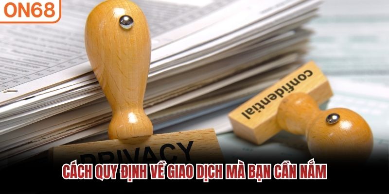 Cách quy định về giao dịch mà bạn cần nắm 