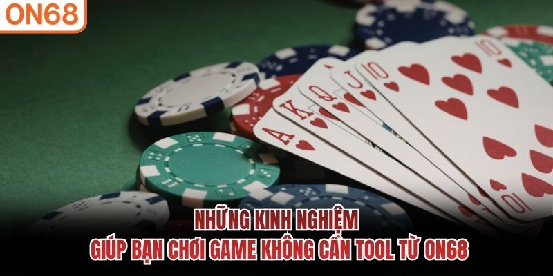 Những kinh nghiệm gi&uacute;p bạn chơi game kh&ocirc;ng cần tool từ ON68